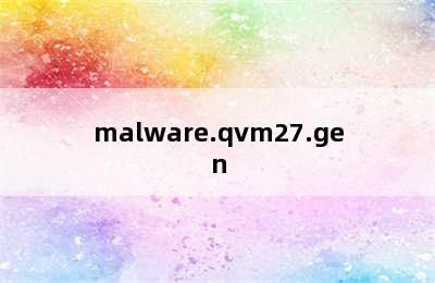 malware.qvm27.gen
